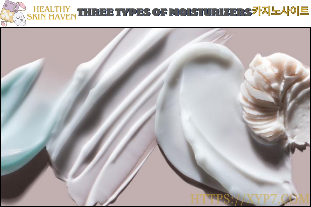 Three Types of Moisturizers