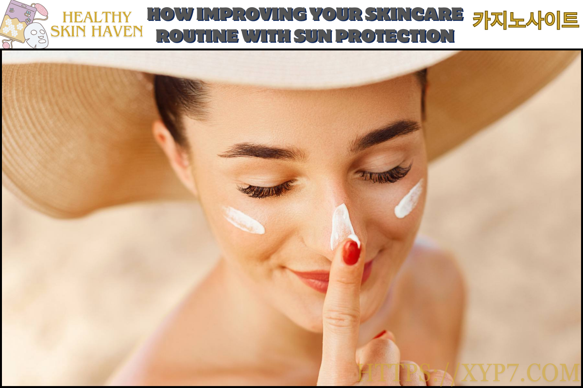 How Improving Your Skincare Routine With Sun Protection