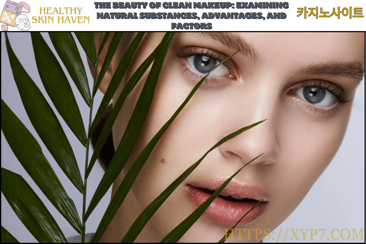 The Beauty of Clean Makeup Examining Natural Substances, Advantages, and Factors