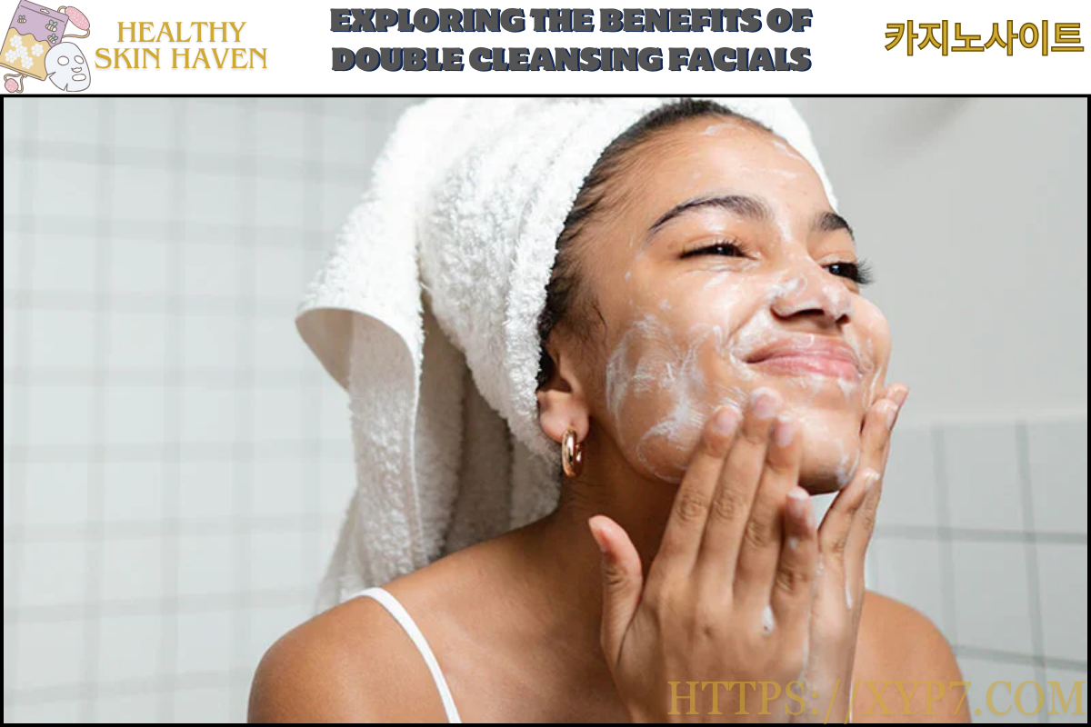 Exploring the Benefits of Double Cleansing Facials