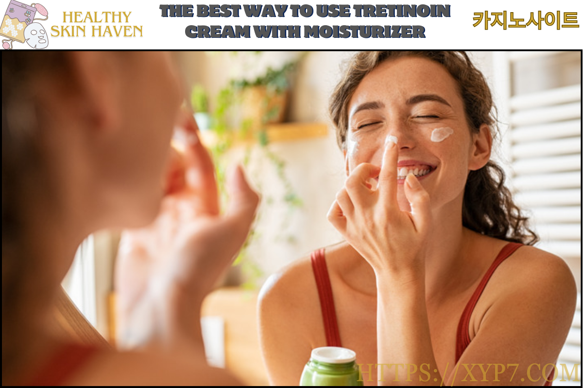 The Best Way to Use Tretinoin Cream with Moisturizer